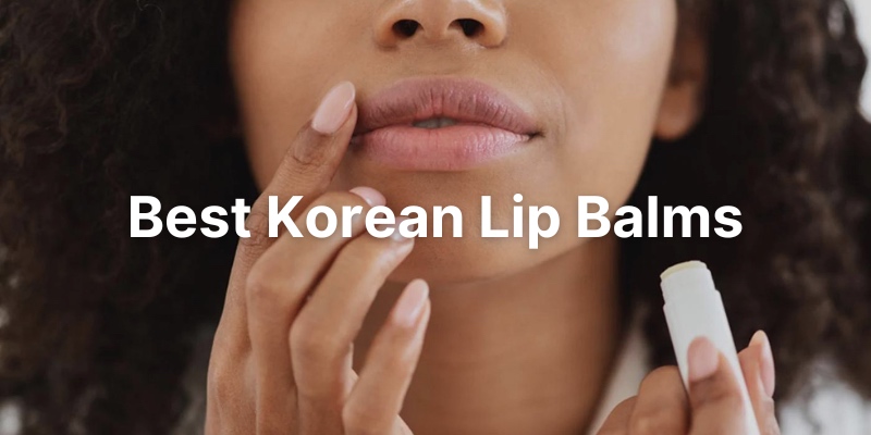 Best Korean Lip Balm To Make Your Lips Soft & Plump [2023]