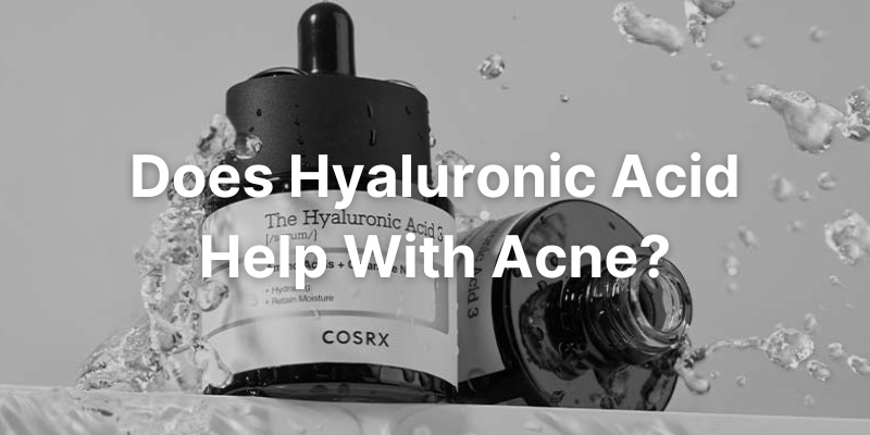 Does Hyaluronic Acid Help With Acne And Acne Scars? - Here's The Truth
