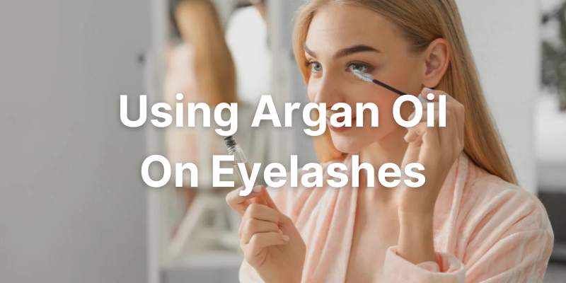Argan Oil On Eyelashes