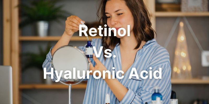 Retinol Vs. Hyaluronic Acid