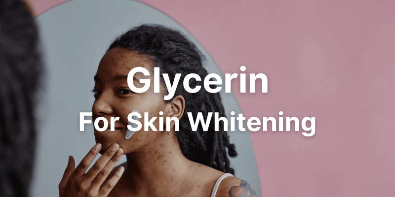 Using Glycerin For Skin Whitening - Does It Really Lighten Skin?
