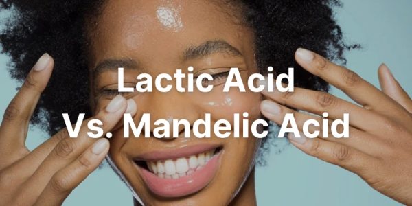 Lactic Acid Vs. Mandelic Acid - Which Exfoliator Is Better?