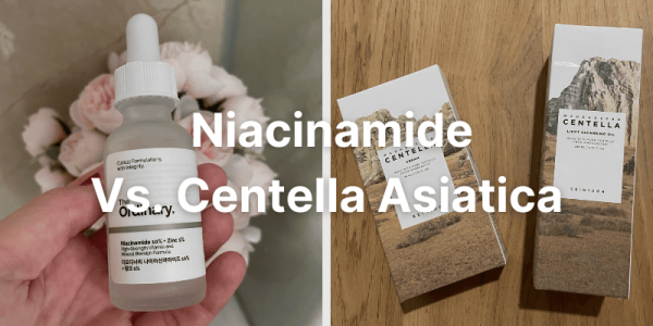 Niacinamide Vs. Centella Asiatica Which One Is Better