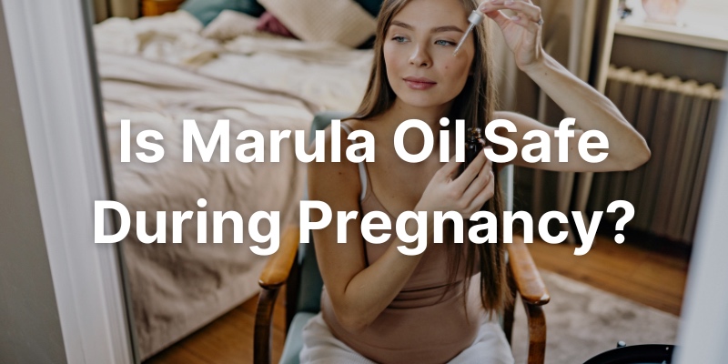 Is Marula Oil Safe During Pregnancy?