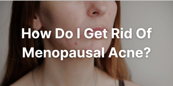 how do I get rid of menopausal acne